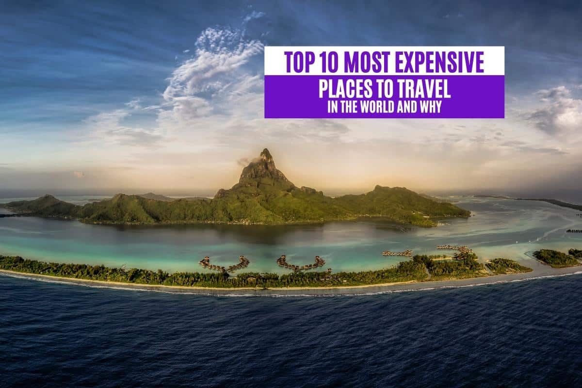 Top 8 Most Expensive Places to Travel in the World and Why
