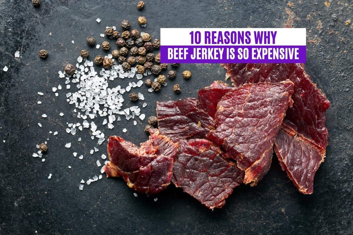 10 Reasons Why Beef Jerky Is So Expensive