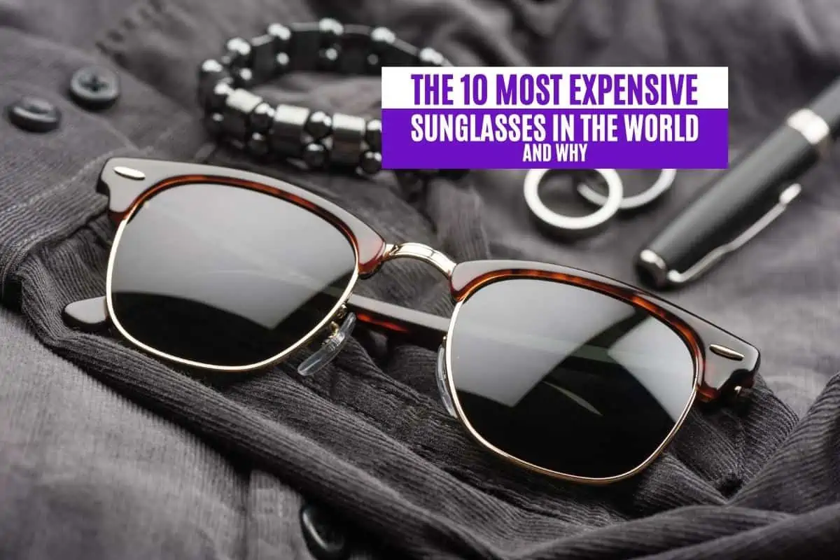 The 10 Most Expensive Sunglasses in the World and Why