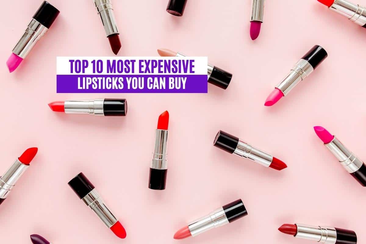 Top 10 Most Expensive Lipsticks You Can Buy