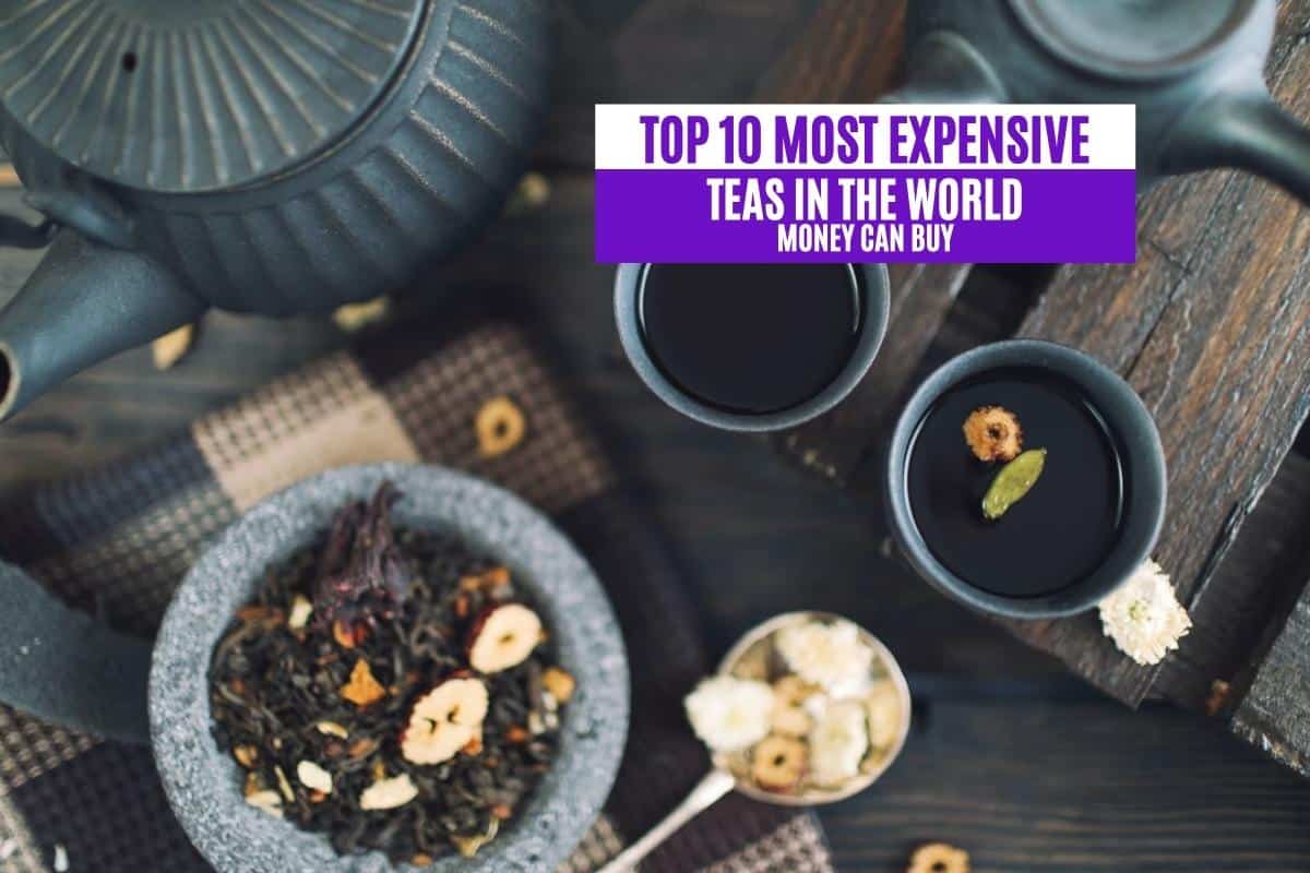 Top 10 Most Expensive Teas in the World Money Can Buy