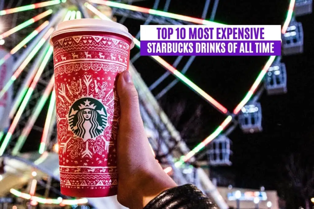 Top 10 Most Expensive Starbucks Drinks of All Time