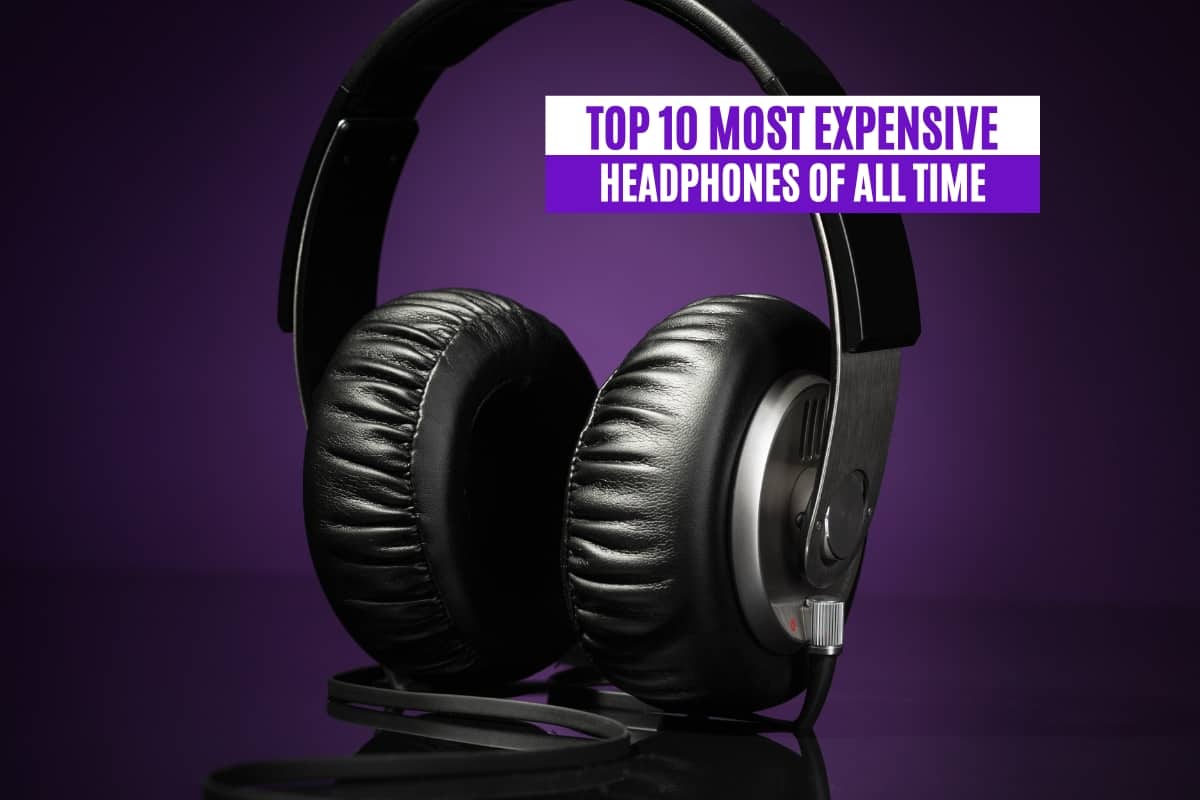 Top 10 Most Expensive Headphones of All Time