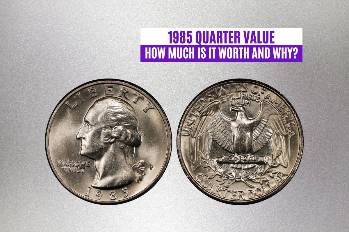 1985 Quarter Value: How Much Is It Worth and Why?